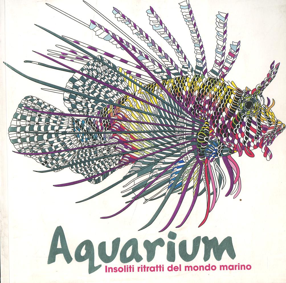 Aquarium. Insoliti ritratti del mondo marino