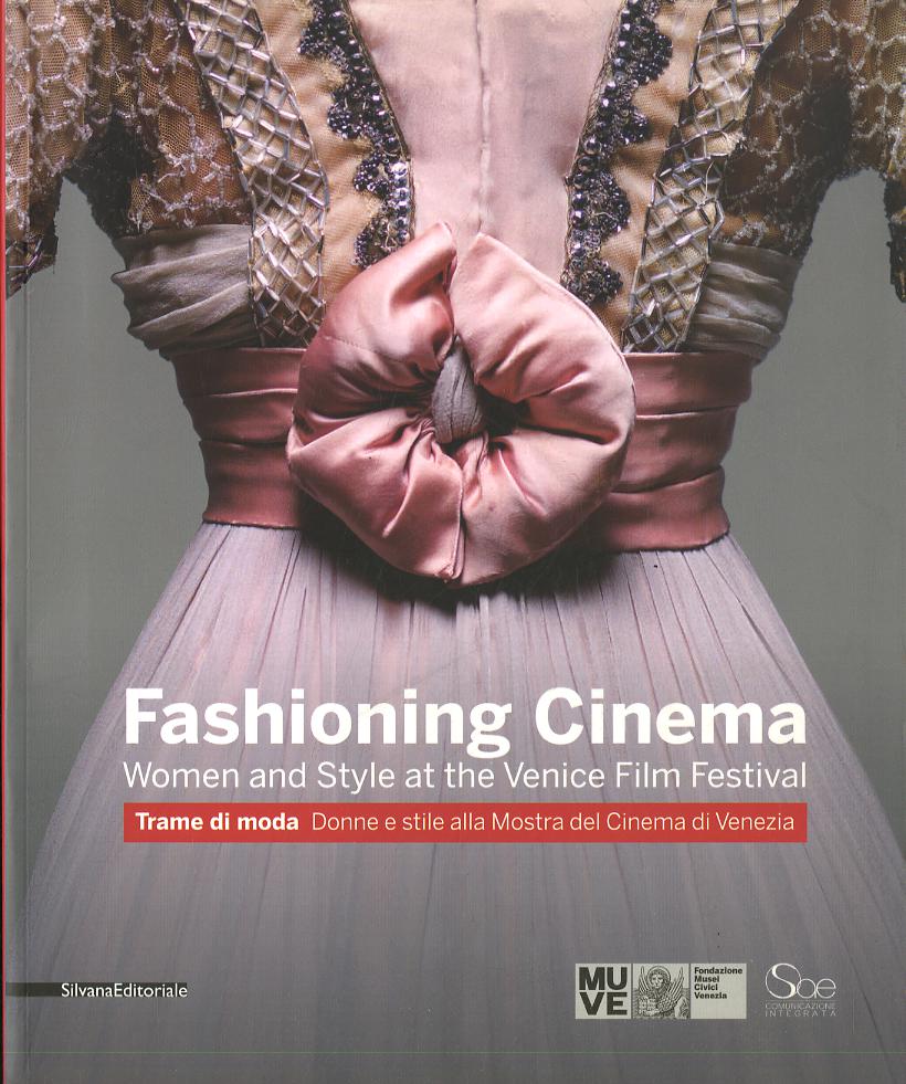 Fashioning cinema. Women and style at the Venice Film Festival-Trame di moda. Donne e Stile alla Mostra del Cinema di Venezia. Ediz. bilingue