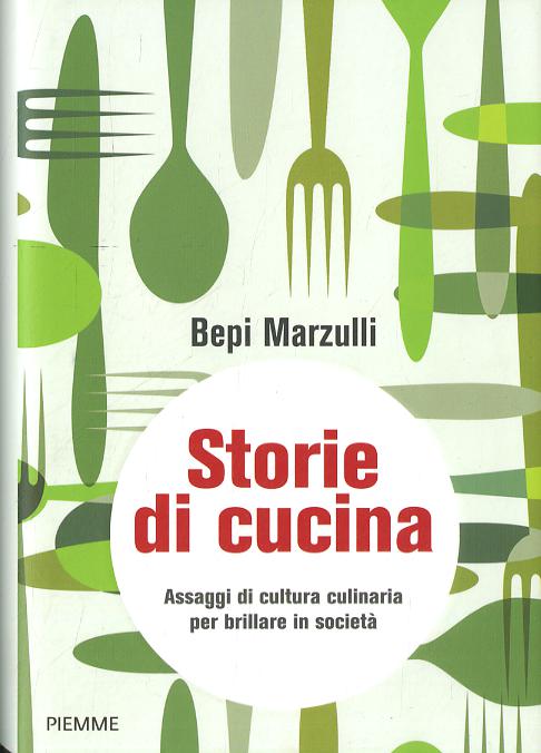 Storie di cucina. Assaggi di cultura culinaria per brillare in societa