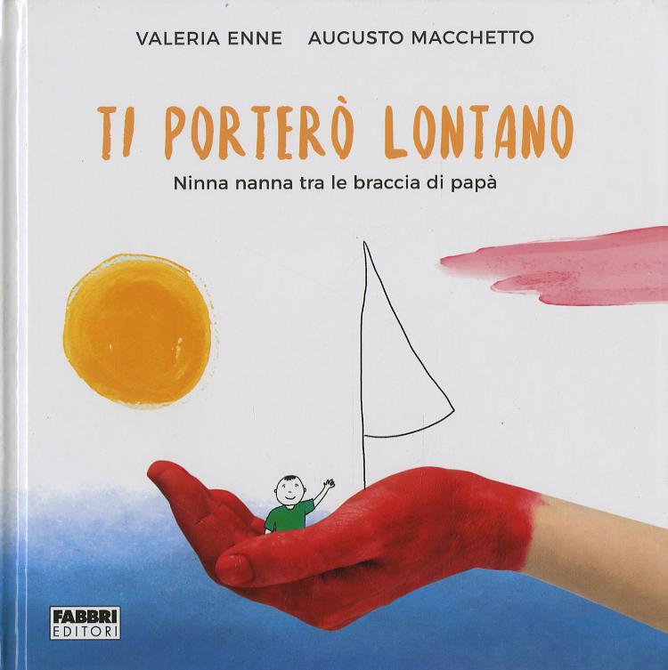 Ti portero  lontano. Ninna nanna tra le braccia di papa . Ediz. a colori