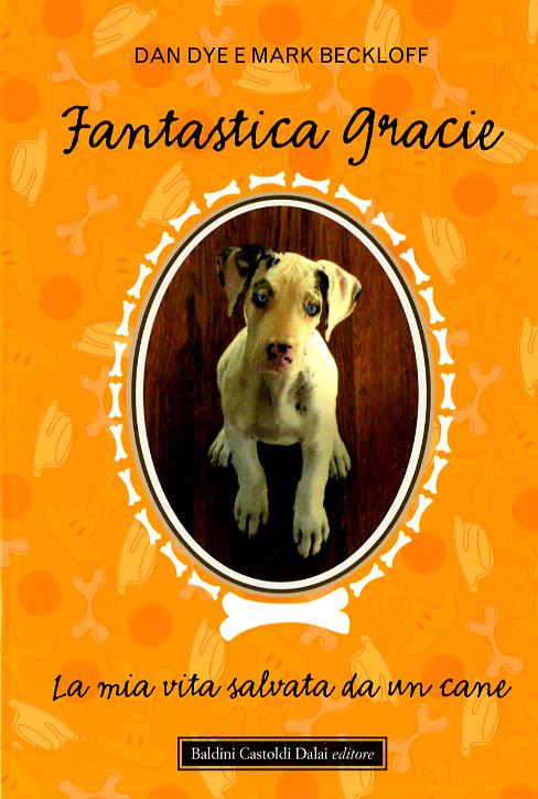 Fantastica Gracie. La mia vita salvata da un cane