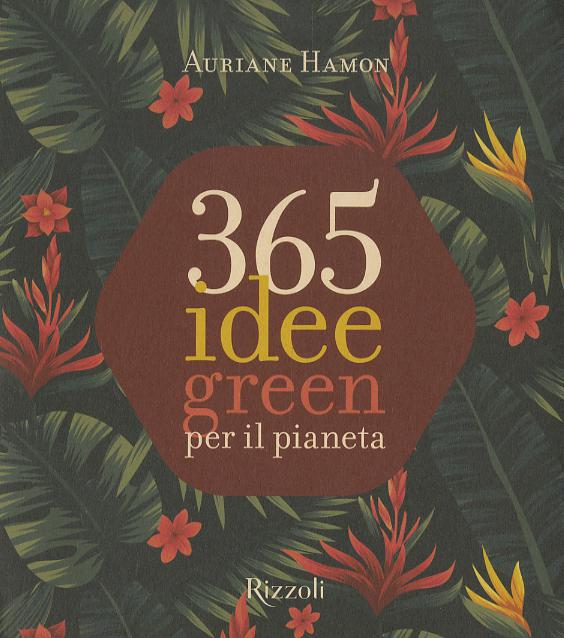 365 idee green per il pianeta. Ediz. a colori
