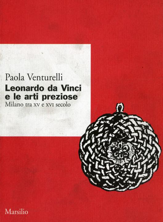 Leonardo da Vinci e le arti preziose. Milano tra XV e XVI secolo