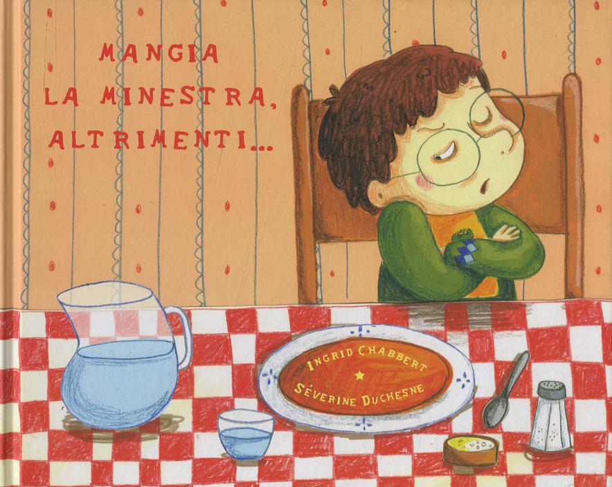 Mangia la minestra, altrimenti.... Ediz. illustrata