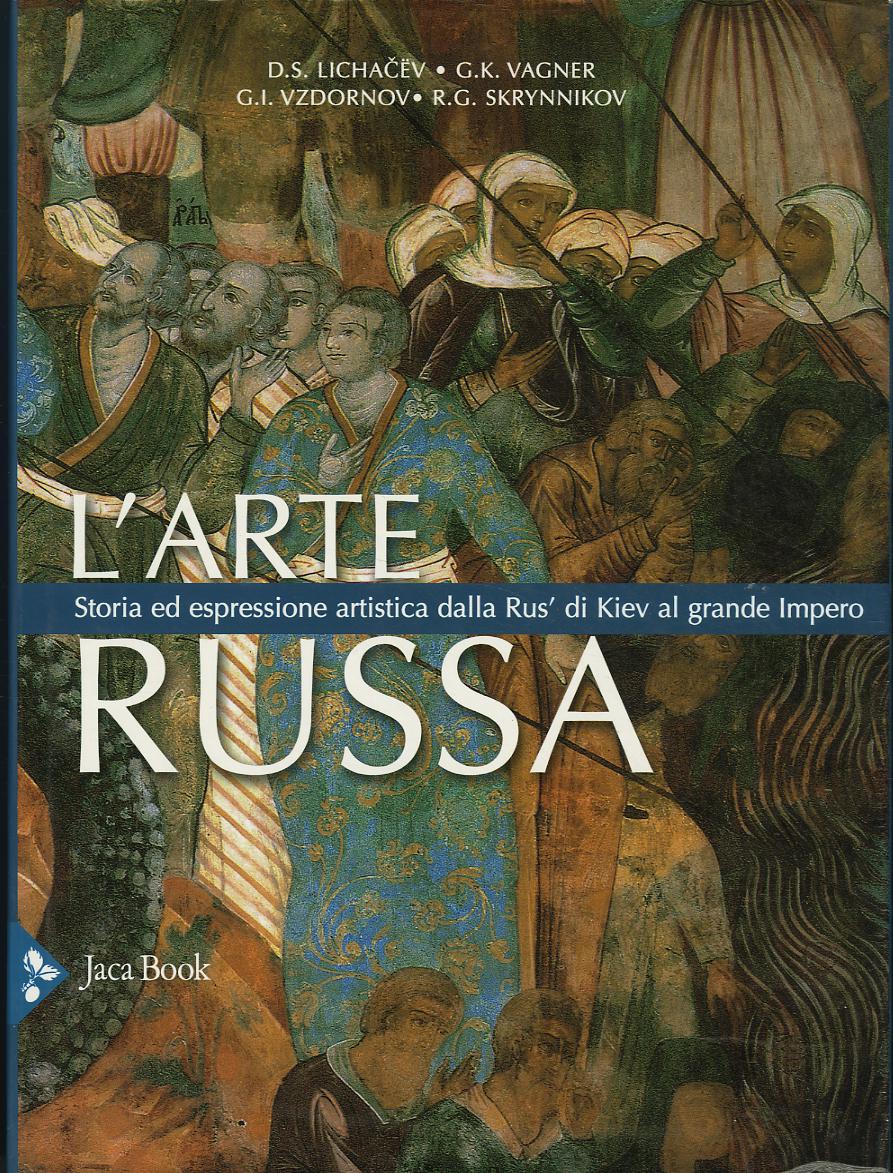 Arte russa. Storia ed espressione artistica dalla Rus  di Kiev al grande impero. Ediz. a colori