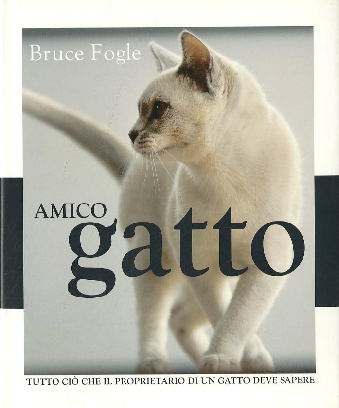 Amico gatto. Tutto cio  che il proprietario di un gatto deve sapere