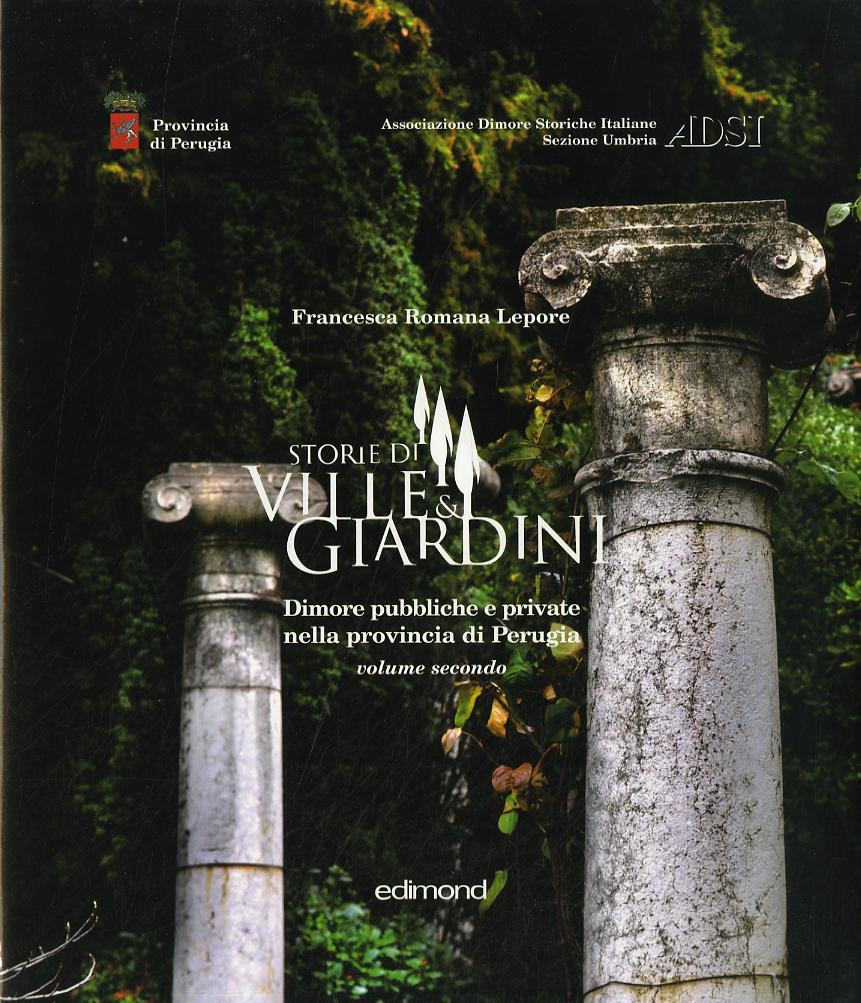 Storie di ville e giardini. Dimore pubbliche e private nella provincia di Perugia