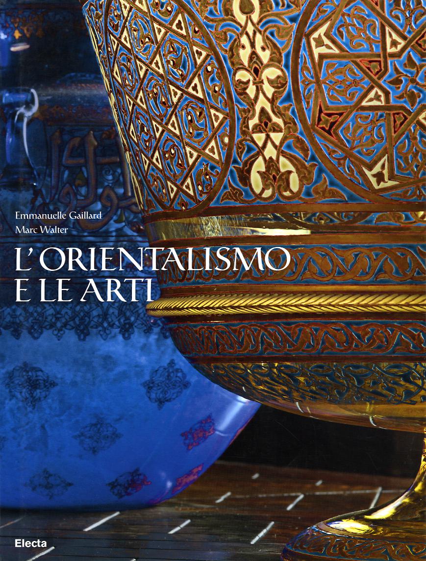 Orientalismo e le arti. Ediz. illustrata
