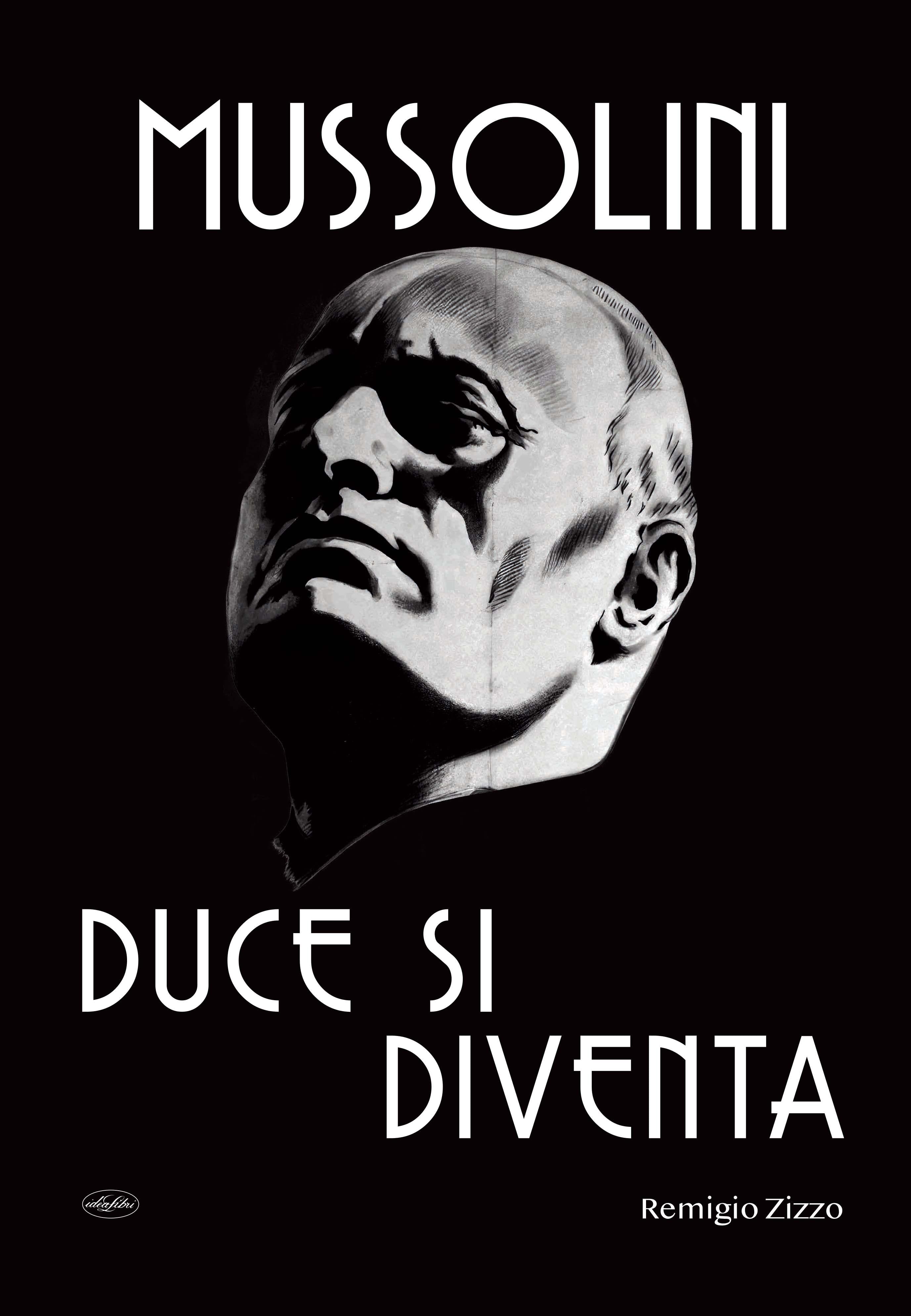Mussolini. Duce si diventa. L uomo che con il suo carisma cambio  il corso della storia