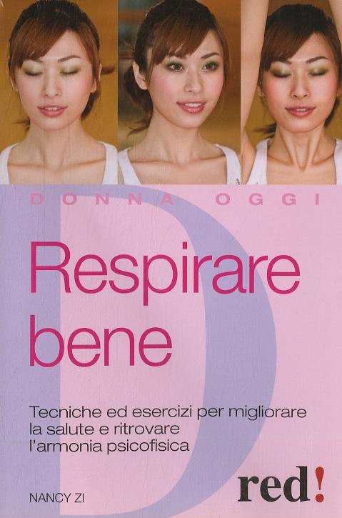 Respirare bene. Tecniche ed esercizi per migliorare la salute e ritrovare una serena armonia psicofisica