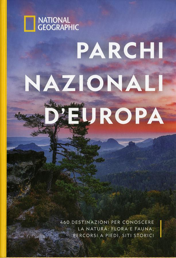 Parchi nazionali d Europa. 460 destinazioni per conoscere la natura: flora e fauna, percorsi a piedi, siti storici. Ediz. a colori