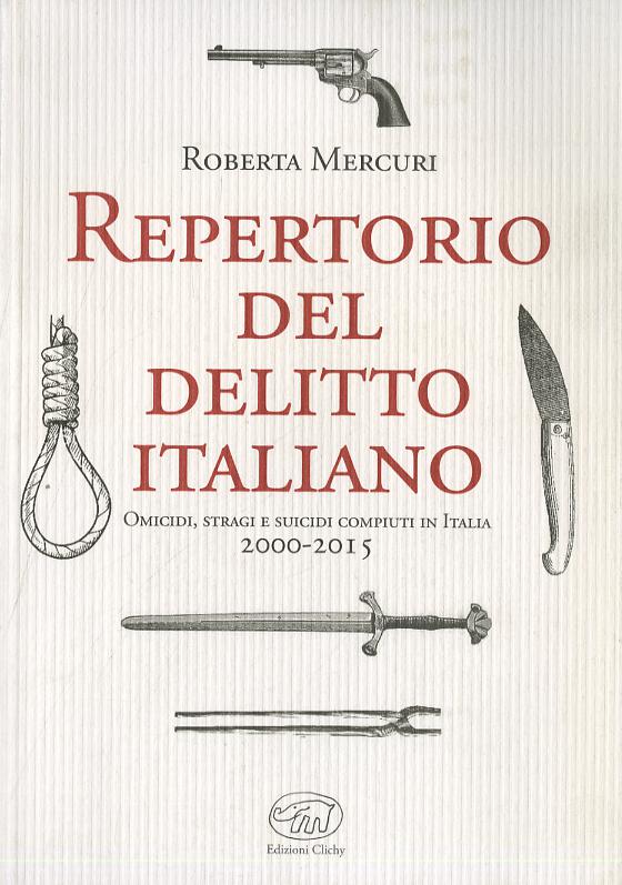 Repertorio del delitto italiano. Omicidi, stragi e suicidi compiuti in Italia (2000-2015)