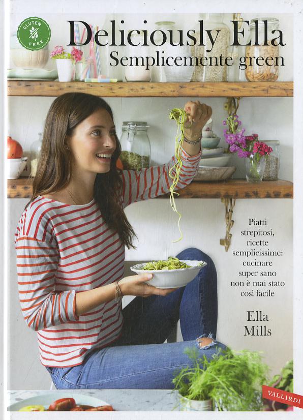 Deliciously Ella. Semplicemente green. Piatti strepitosi, ricette semplicissime: cucinare super sano non e  mai stato cosi facile