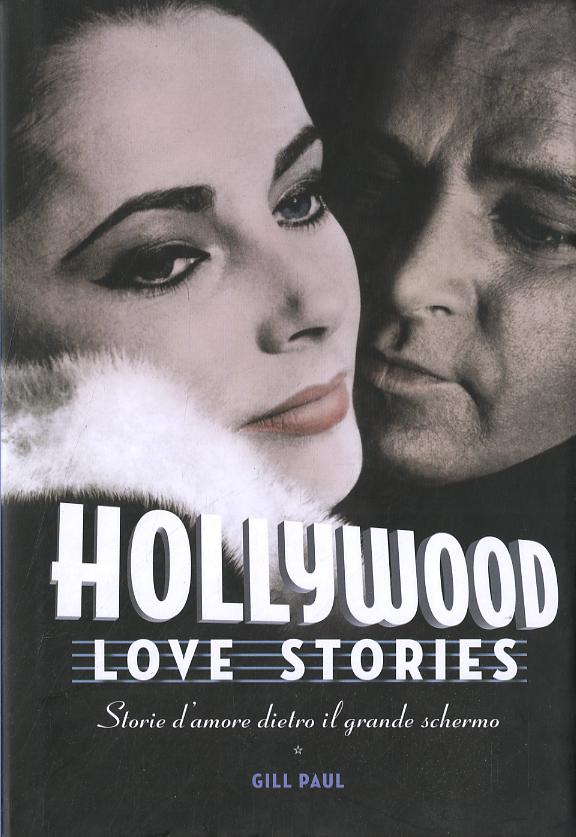 Hollywood love stories. Storie d amore dietro il grande schermo