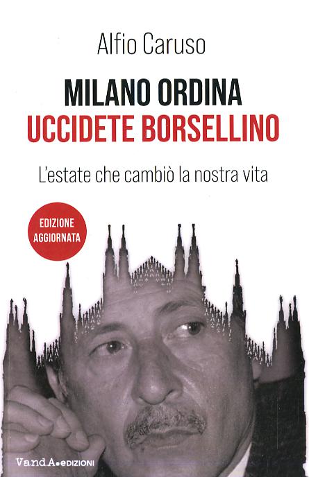 Milano ordina uccidete Borsellino. L estate che cambio  la nostra vita