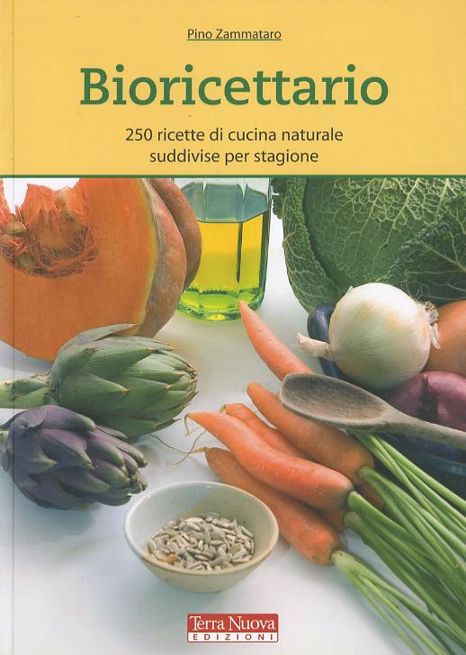 Bioricettario. 250 ricette di cucina naturale suddivise per stagione