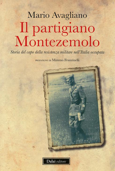 Partigiano Montezemolo. Storia del capo della resistenza militare nell Italia occupata
