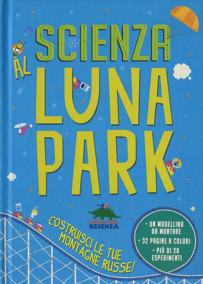 Scienza al luna park. Con gadget