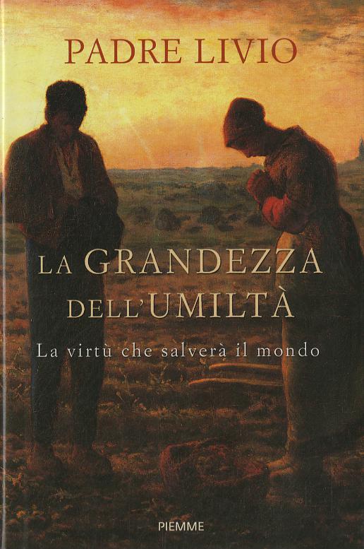 Grandezza dell umilta . La virtu  che salvera  il mondo