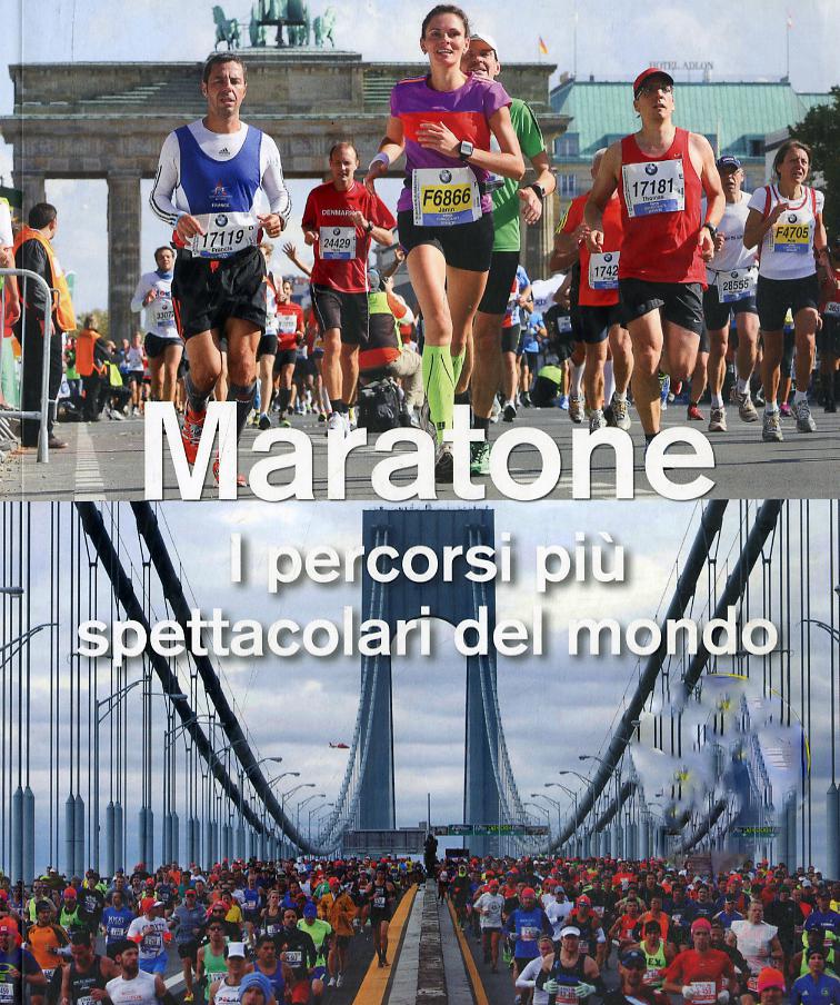 Maratone. I percorsi piu  spettacolari del mondo. Ediz. illustrata