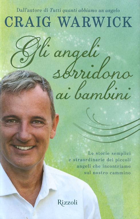 Angeli sorridono ai bambini. Le storie semplici e straordinarie dei piccoli angeli che incontriamo sul nostro cammino