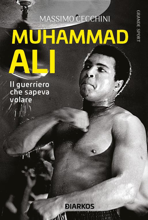 Muhammad Ali. Il guerriero che sapeva volare