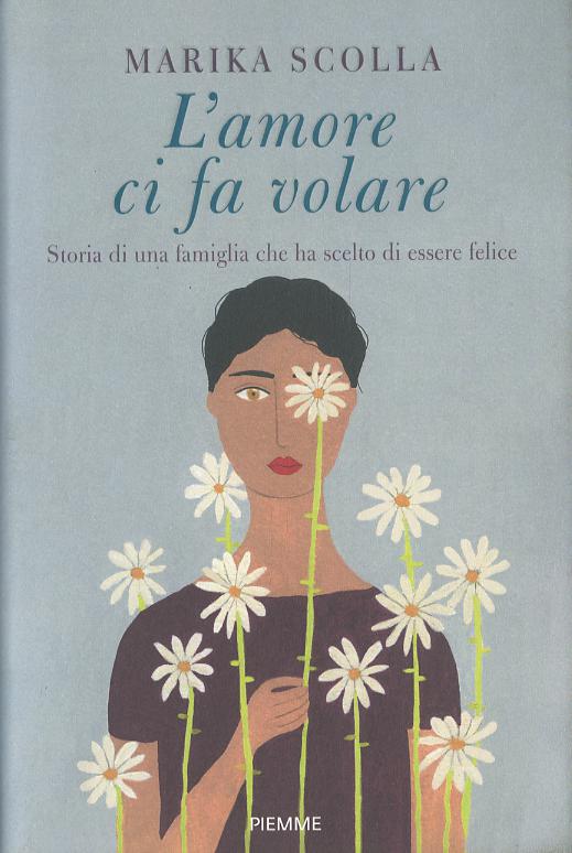 Amore ci fa volare. Storia di una famiglia che ha scelto di essere felice