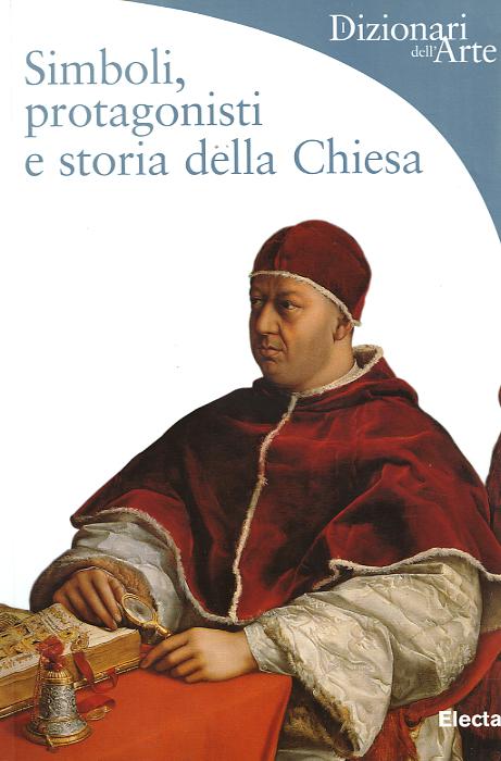 Simboli, protagonisti e storia della Chiesa. Ediz. illustrata