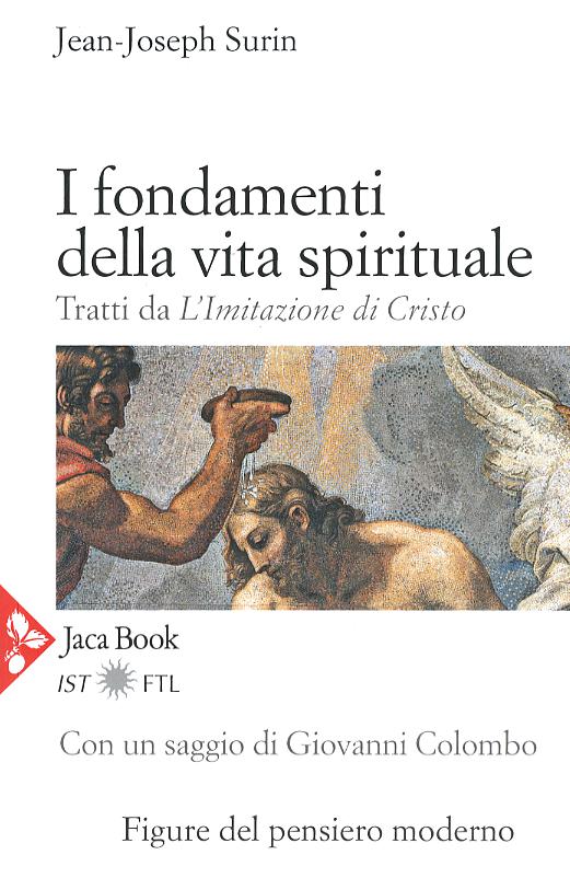 Fondamenti della vita spirituale. Tratti da «L Imitazione di Cristo». Nuova ediz.