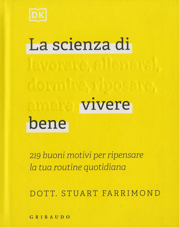 Scienza di vivere bene. 219 buoni motivi per ripensare la tua routine quotidiana