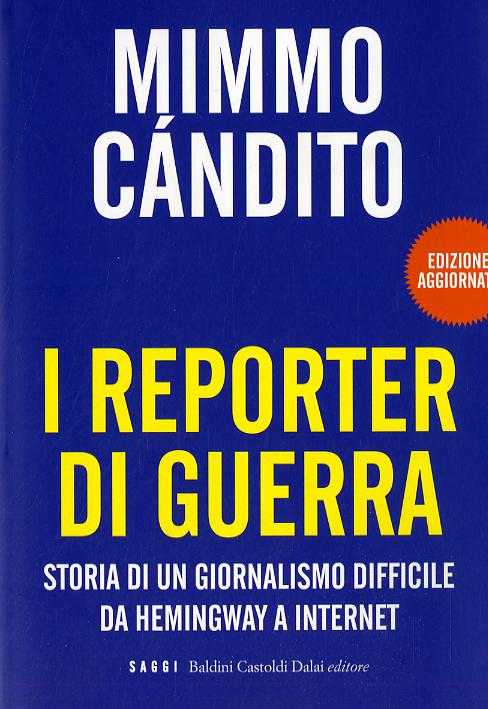 Reporter di guerra. Storia di un giornalismo difficile da Hemingway a internet
