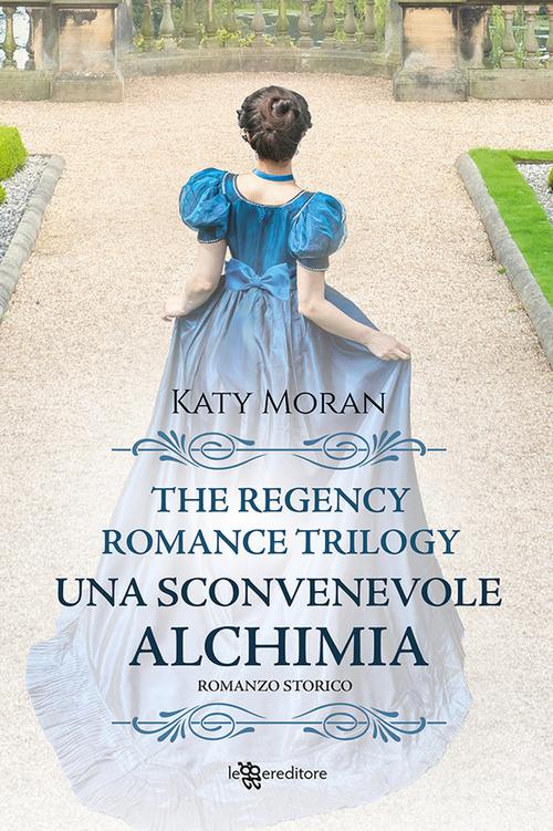 Sconvenevole alchimia. La trilogia del romance Regency