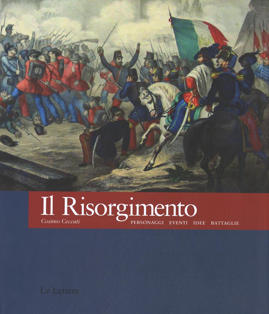 Risorgimento. Personaggi eventi idee battaglie