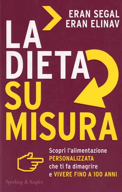Dieta su misura. Scopri l alimentazione personalizzata che ti fa dimagrire e vivere fino a 100 anni