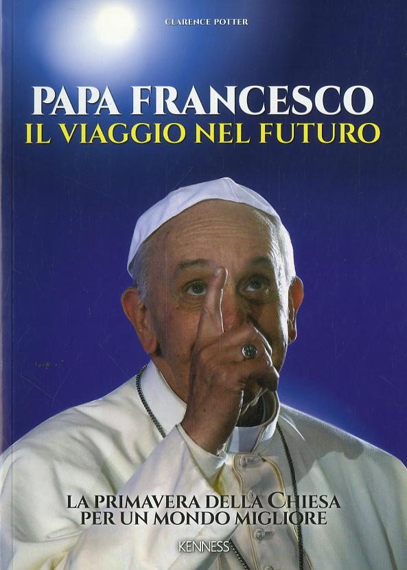 Papa Francesco. Il viaggio nel futuro