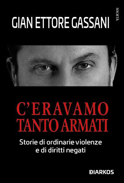 C eravamo tanto armati. Storie di ordinarie violenze e di diritti negati