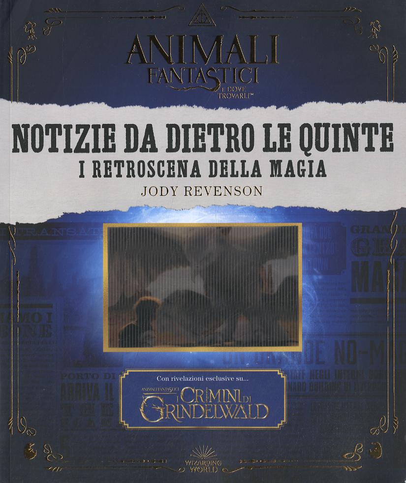 Animali fantastici e dove trovarli. Notizie da dietro le quinte. I retroscena della magia. Ediz. a colori