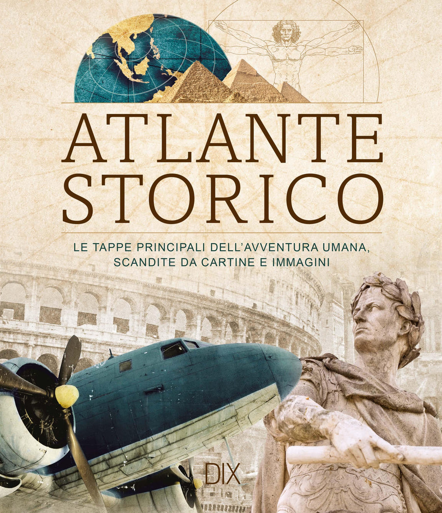 Atlante storico. Le tappe principali dell avventura umana, scandite da cartine e immagini