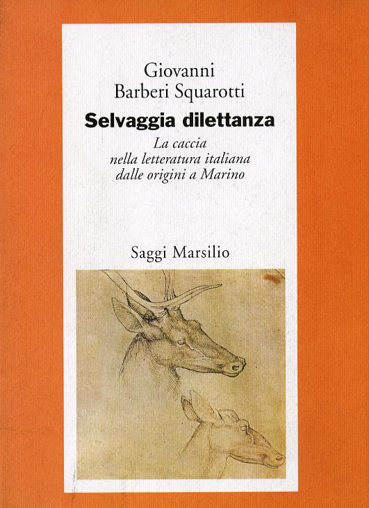 Selvaggia dilettanza. La caccia nella letteratura italiana dalle origini a Marino