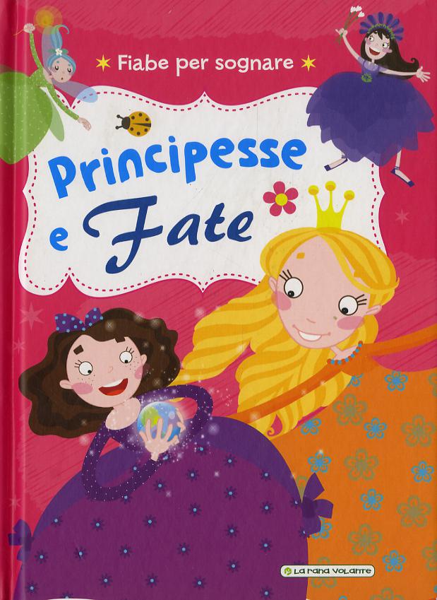 Principesse e fate. Fiabe per sognare. Ediz. illustrata