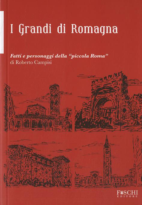 Grandi della Romagna. Fatti e personaggi della «piccola Roma»