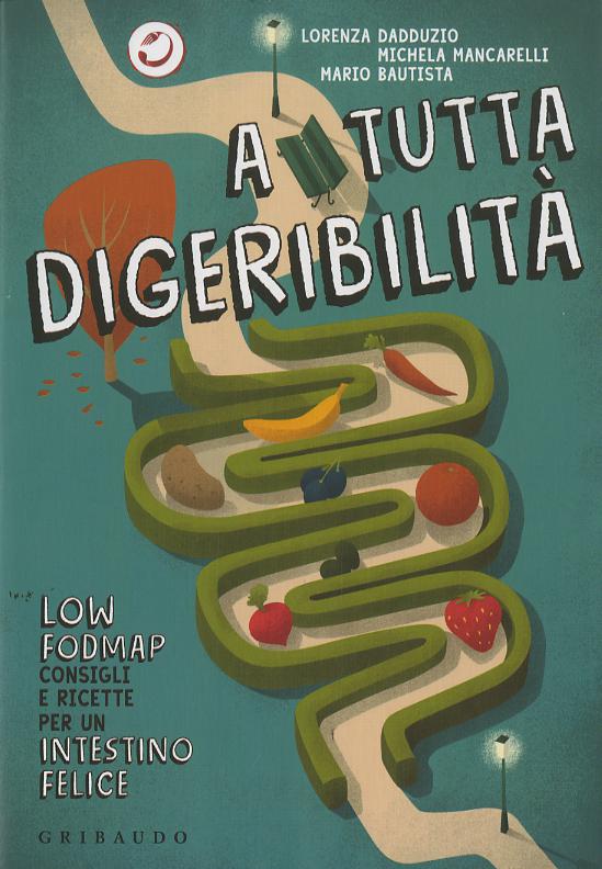 Low Fodmap. Consigli e ricette ad alta digeribilita  che fanno bene all intestino