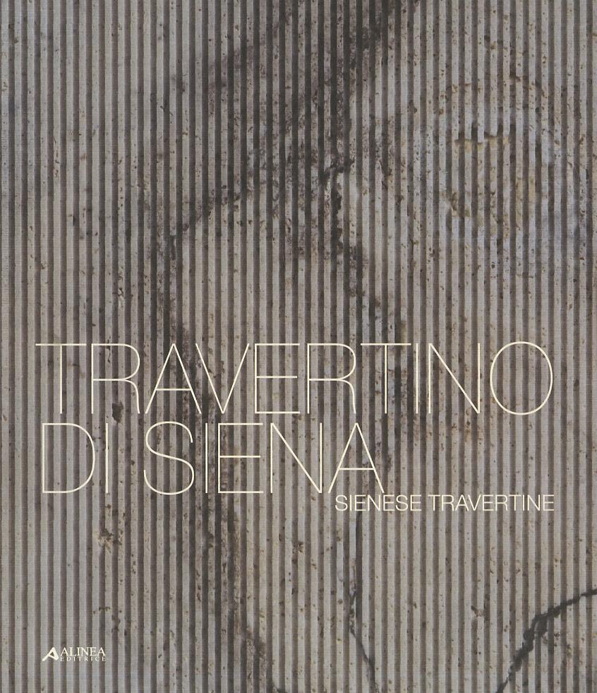 Travertino di Siena. Ediz. italiana e inglese
