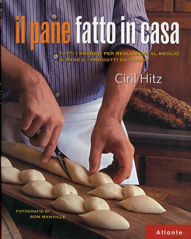 Pane fatto in casa. Tutti i segreti per realizzare al meglio il pane e i prodotti da forno