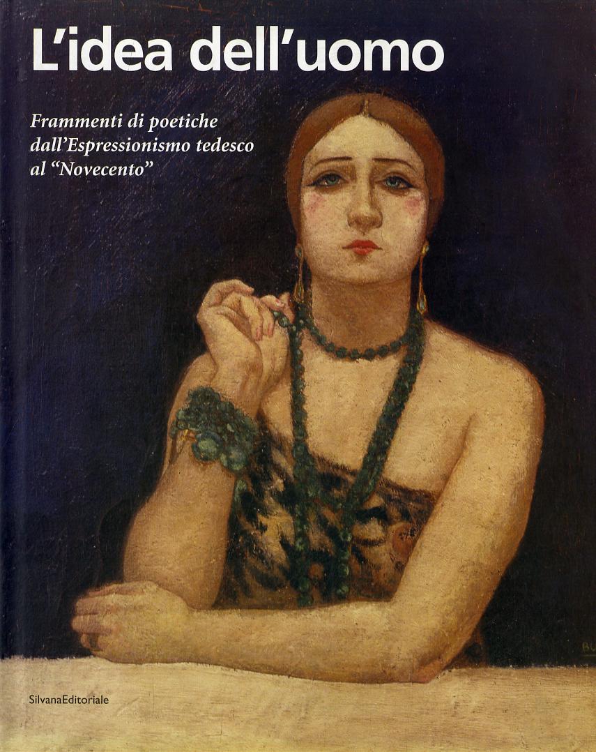 Idea dell uomo. Frammenti di poetiche dall espressionismo tedesco al Novecento