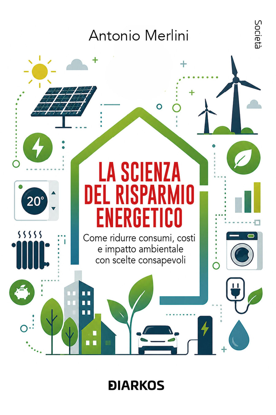 Scienza del risparmio energetico. Come ridurre consumi, costi e impatto ambientale con scelte consapevoli