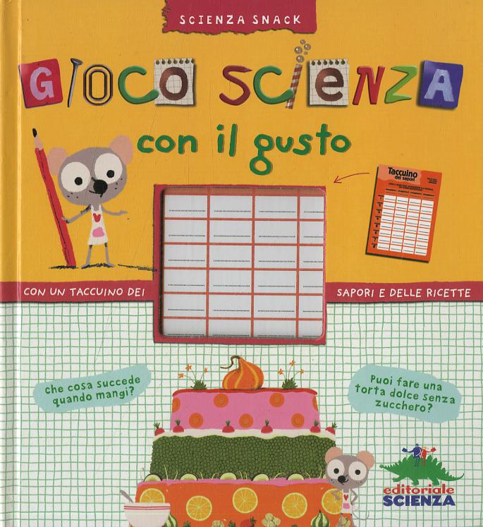 Gioco scienza con il gusto. Con un taccuino dei sapori e delle ricette
