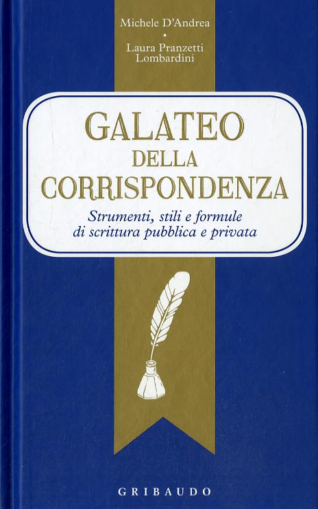 Galateo della corrispondenza. Strumenti, stili e formule di scrittura pubblica e privata