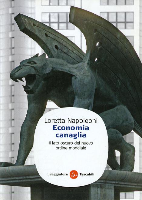 Economia canaglia. Il lato oscuro del nuovo ordine mondiale