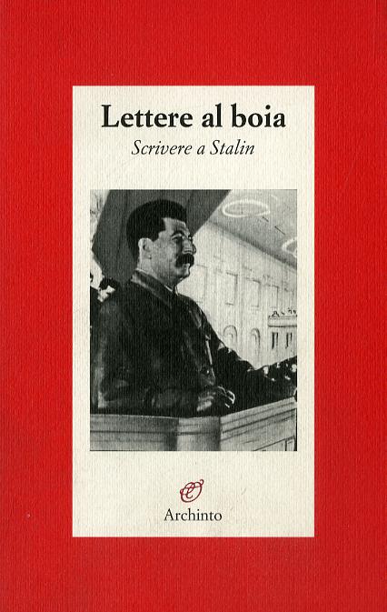 Lettere al boia. Scrivere a Stalin